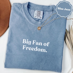 Big fan of freedom comfort colors® shirt | patriotic gift shirt | freedom lover tee | american spirit gift | funny gift for her | casual tee