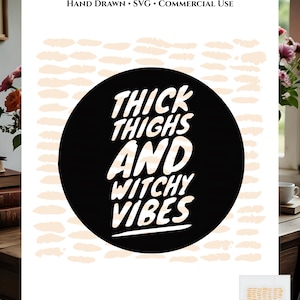 Thick Thighs And Witchy Vibes, Hand Drawn, Snarky, SVG