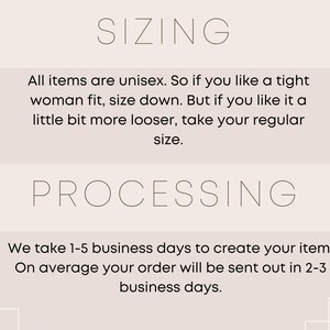 May include: A light pink informational graphic with dark brown text. The top section titled SIZING states that all items are unisex, suggesting sizing down for a tight fit or taking a regular size for a looser fit. The bottom section titled PROCESSING notes a 1-5 business day creation time with orders sent in 2-3 business days.