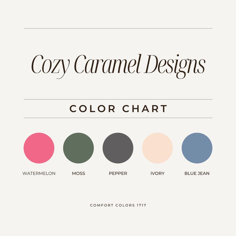 May include: A color chart for Cozy Caramel Designs featuring Comfort Colors 1717. The chart displays five circular color swatches labeled Watermelon, Moss, Pepper, Ivory, and Blue Jean, arranged horizontally against a light cream background.
