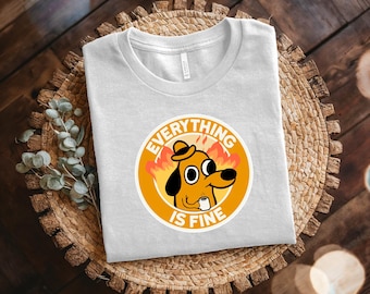 Everything is Fine Meme T-Shirt | Perfect Gift for Meme Lovers | Unisex Cotton Tee | Humorous Design | Comical Apparel | Trendy Gift Idea,