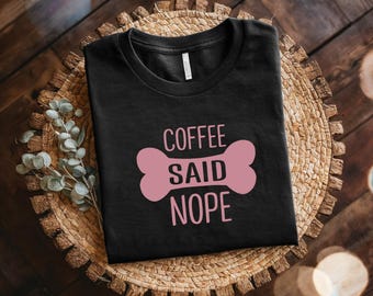 Maglietta "Coffee Said Nope" - Regalo divertente per gli amici / Maglietta unisex, in morbido cotone, abbigliamento casual, design unico e divertente, regalo per gli amanti del caffè