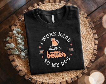 Lavoro duro affinché il mio cane possa avere una vita migliore, maglietta unisex per amanti dei cani, maglietta divertente in cotone per proprietari di cani, maglietta regalo per i migliori amici