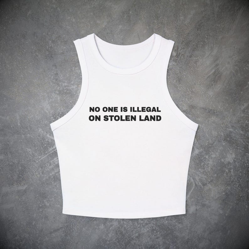 No One is Illegal on Stolen Land Tank Top- Political Baby Tee, Y2k Activist Shirt Social Justice Human Rights Pro Immigrant Protest Crop Top image 2