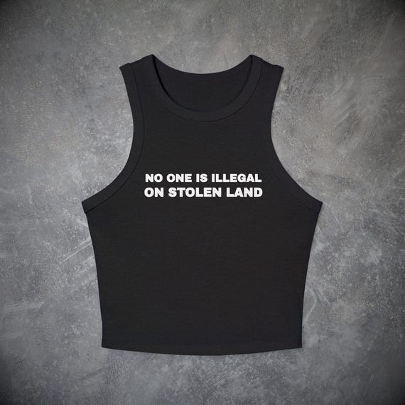 No One is Illegal on Stolen Land Tank Top- Political Baby Tee, Y2k Activist Shirt Social Justice Human Rights Pro Immigrant Protest Crop Top