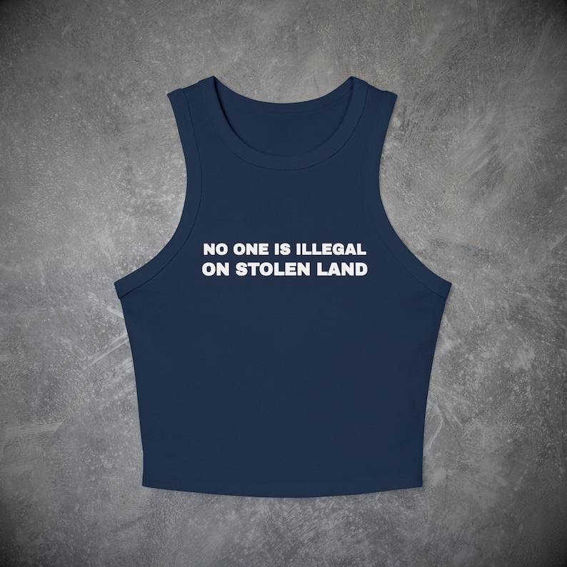 No One is Illegal on Stolen Land Tank Top- Political Baby Tee, Y2k Activist Shirt Social Justice Human Rights Pro Immigrant Protest Crop Top image 3