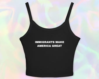 Immigrants Make America Great Tank Top-y2k Baby Tee Activist Shirt Social Justice Human Rights Pro Immigration Abolish ICE Protest Tee Shirt