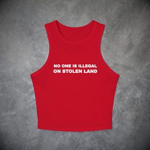 No One is Illegal on Stolen Land Tank Top- Political Baby Tee, Y2k Activist Shirt Social Justice Human Rights Pro Immigrant Protest Crop Top image 4