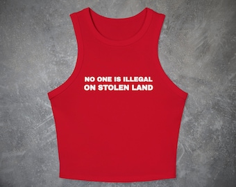 No One is Illegal on Stolen Land Tank Top- Political Baby Tee, Y2k Activist Shirt Social Justice Human Rights Pro Immigrant Protest Crop Top