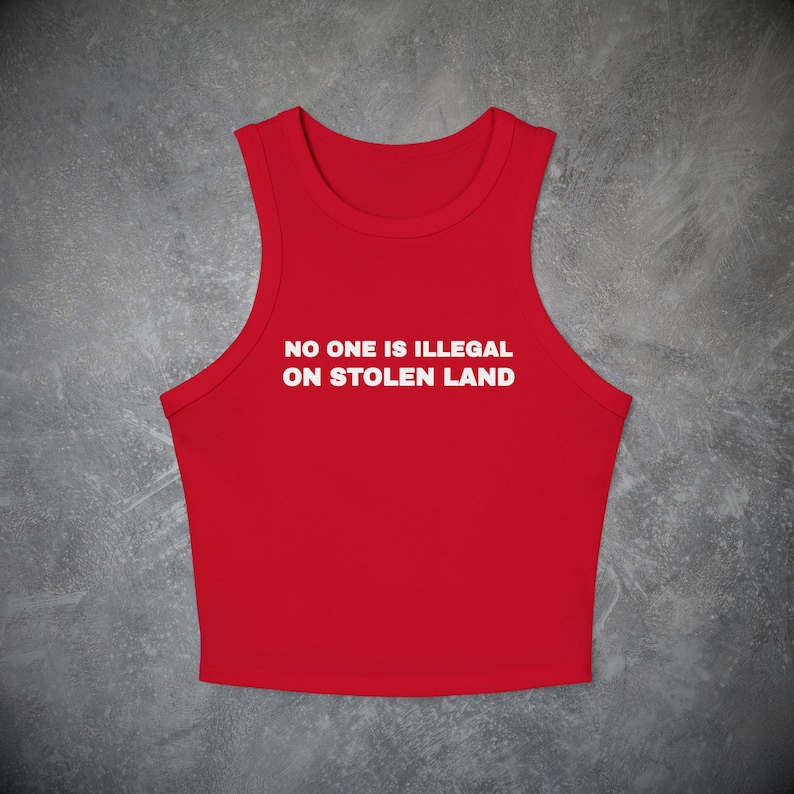 No One is Illegal on Stolen Land Tank Top- Political Baby Tee, Y2k Activist Shirt Social Justice Human Rights Pro Immigrant Protest Crop Top image 4
