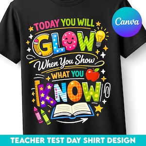 May include: Black t-shirt with a colorful graphic design. The design includes the words "TODAY YOU WILL GLOW When You Show WHAT YOU KNOW" with illustrations of a pencil, lightbulb, apple, and open book. The text "TEACHER TEST DAY SHIRT DESIGN" is at the bottom.