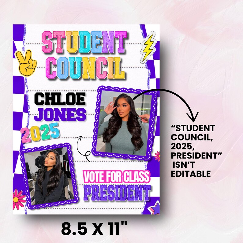 May include: A poster with a purple and white checkered border. The poster has the words "STUDENT COUNCIL" in colorful letters. It also includes the name "CHLOE JONES 2025" and the text "VOTE FOR CLASS PRESIDENT". The poster is 8.5 x 11 inches.