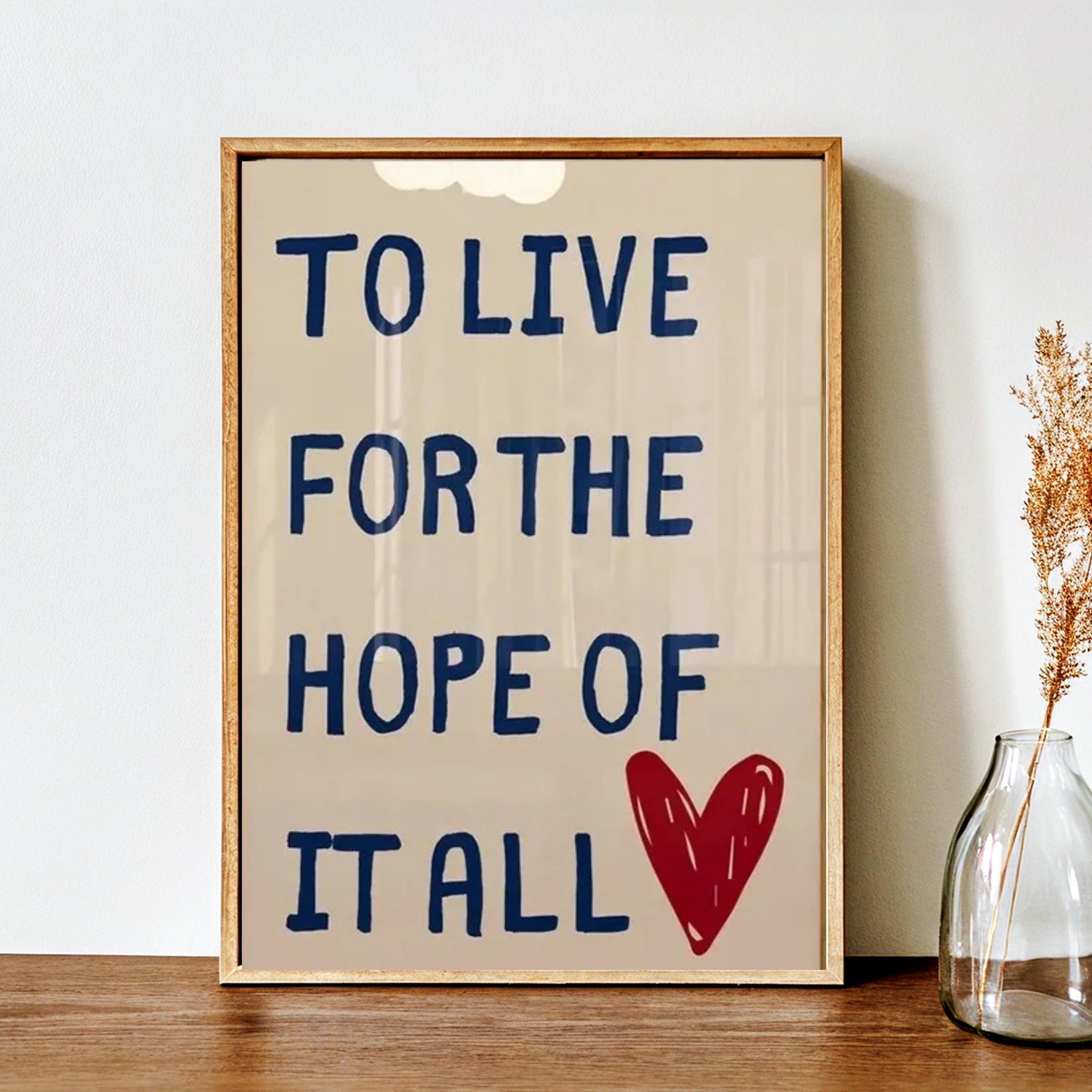 To Live For The Hope Of It All Quotes Canvas Poster, Inspirational Wall Art Prints, Modern Canvas Painting for Living Room & Home Decor
