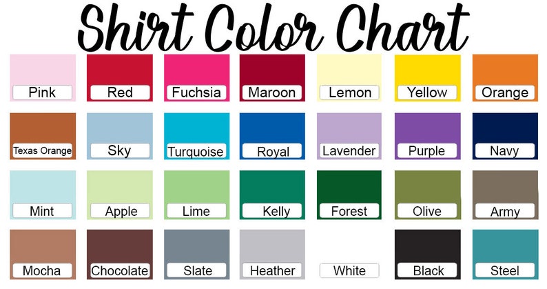 May include: A shirt color chart featuring a variety of colors, including pink, red, fuchsia, maroon, lemon, yellow, orange, Texas orange, sky blue, turquoise, royal blue, lavender, purple, navy, mint, apple green, lime green, Kelly green, forest green, olive, army, mocha, chocolate, slate, heather gray, white, black, and steel.
