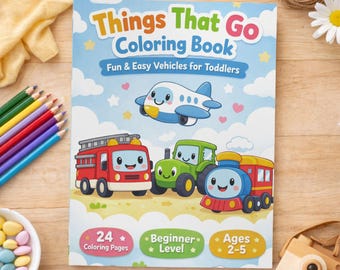 Things That Go Coloring Book Toddlers Ages 2-5, Easy Preschool Activity Pages, Beginner Friendly Vehicles Truck Train Airplane Car Transport