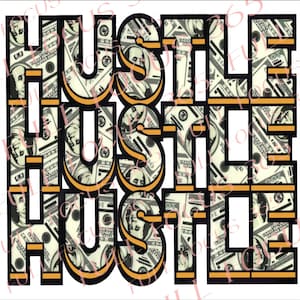 Hustle, Hustle, Hustle Digital Art Design | Money Pattern Text | DTF Transfer, Sublimation 300 Png