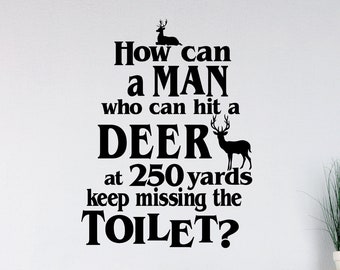 How Can a Man Hit a Deer at 250 yards Keep Missing Toilet Wall Decal Quote Sticker Funny Bathroom Decor NEW 20x15