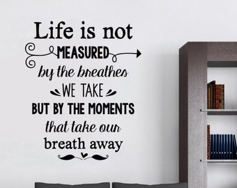 Wall Decals Life Not Measured By Breathes But Moments That Take Breath Away Wall Words Lettering Art Decor