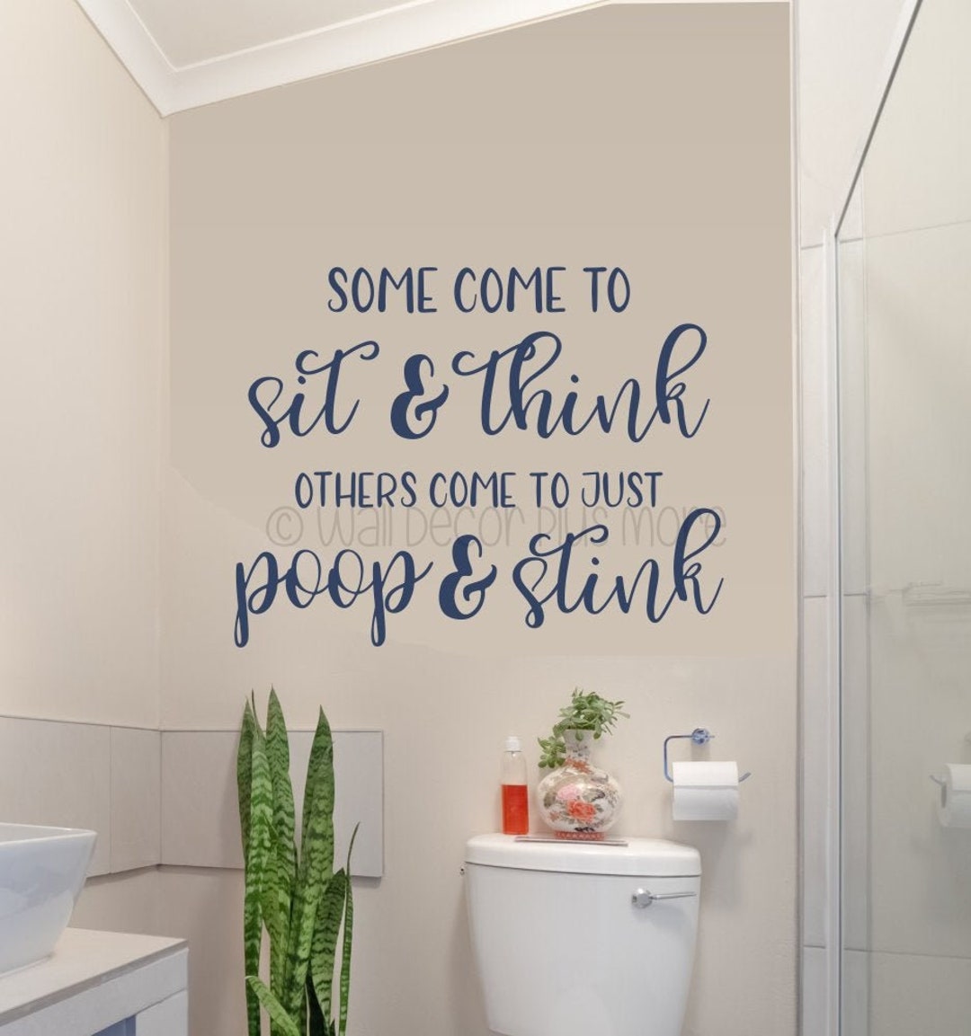 Bathroom Wall Quotes Some People Sit Think Poop Stink Funny Decal