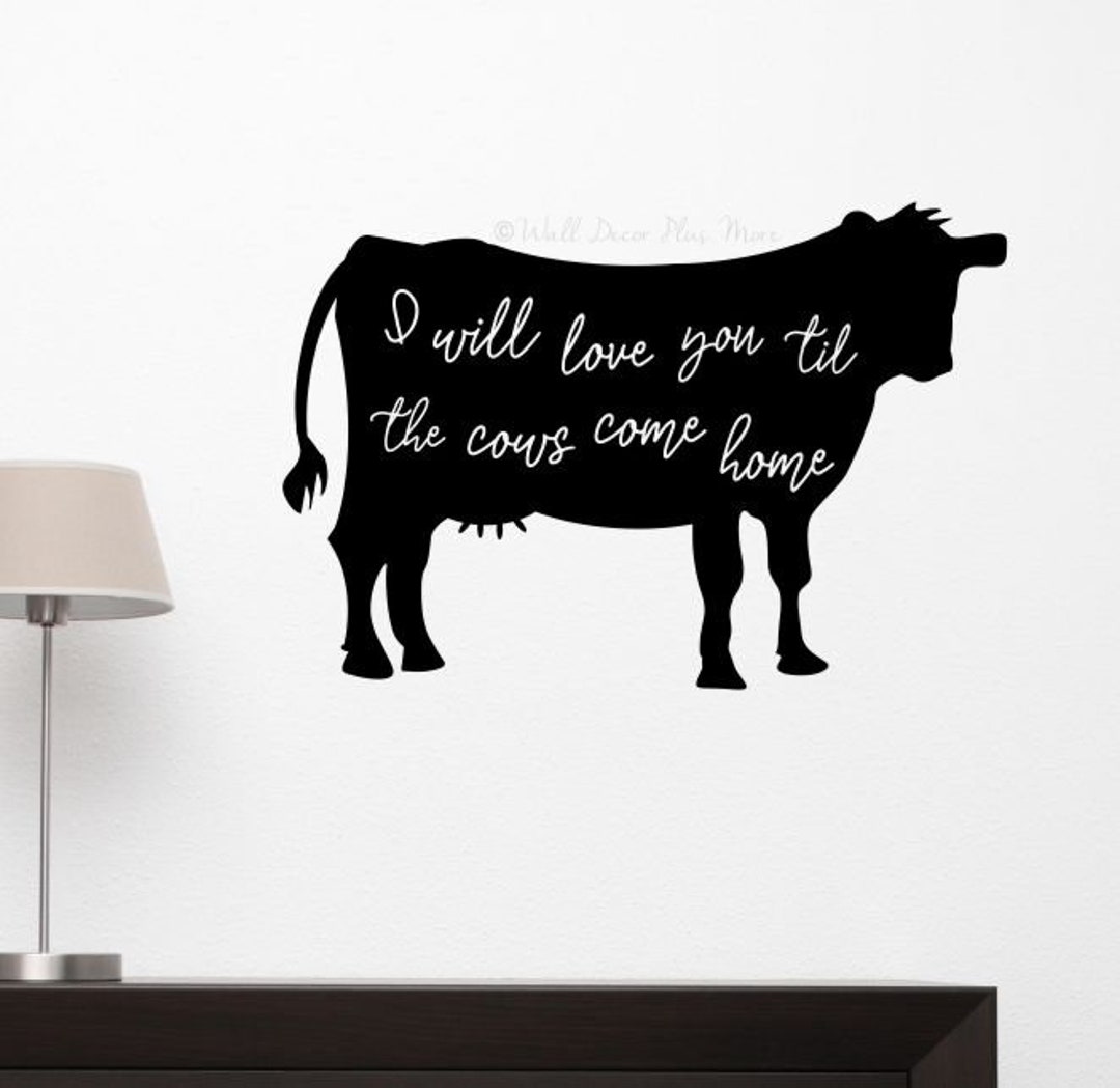 Cow Wall Decor Farmhouse Til the Cows Come Home Quotes Decal Art Vinyl Sticker Farmer Wall Word Lettering Words Etsy