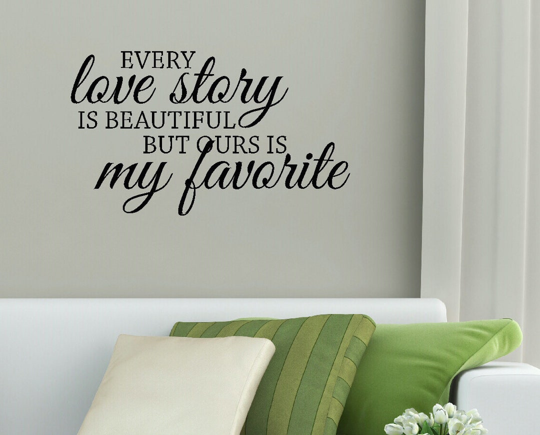 Every Love Story is Beautiful, Ours is My Favorite Wall Quote Vinyl