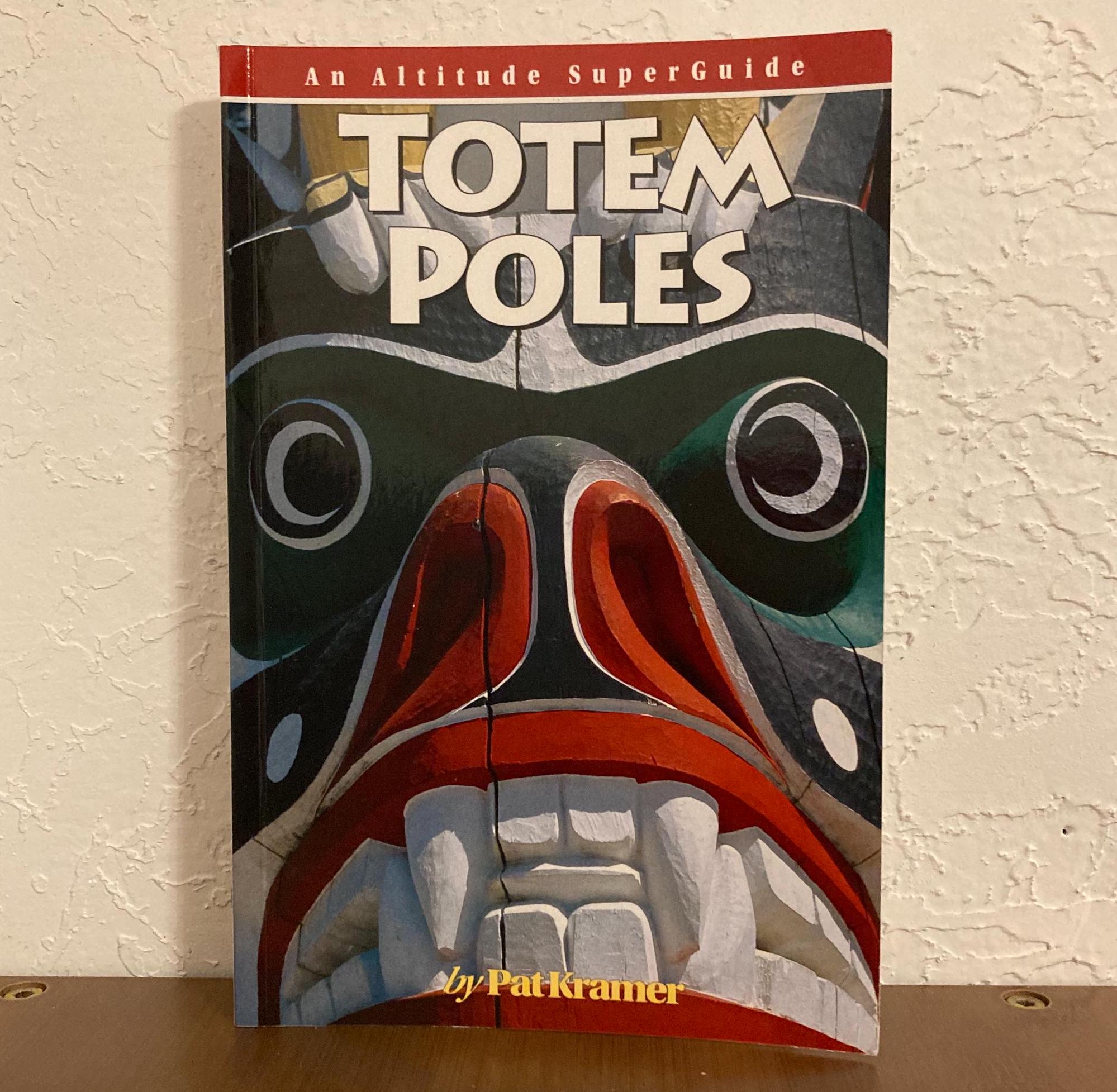 Vintage Altitude Superguide to Totem Poles by Pat Kramer