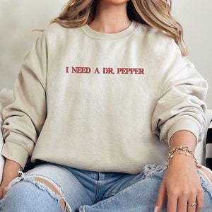 Embroidered I Need a Dr. Pepper Sweatshirt, Dr. Pepper Sweatshirt, Unisex Crewneck, Trendy Sweatshirt, Gift for Dr. Pepper Lover