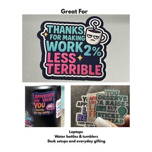 May include: A collection of stickers with humorous phrases. One sticker reads "THANKS FOR MAKING WORK 2% LESS TERRIBLE" with a grumpy coffee cup. Other stickers say "I APPRECIATE and VALUE YOU" and "YOU DESERVE A RAISE".