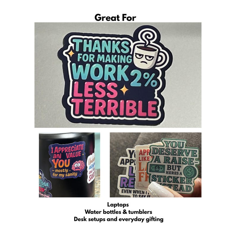 May include: A collection of stickers with humorous phrases. One sticker reads "THANKS FOR MAKING WORK 2% LESS TERRIBLE" with a grumpy coffee cup. Other stickers say "I APPRECIATE and VALUE YOU" and "YOU DESERVE A RAISE".