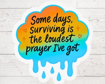 Some Days Surviving Loudest Prayer Sticker, Mental Health Affirmation, Waterproof Vinyl Decal