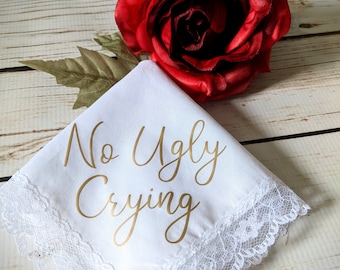No Ugly Crying Handkerchief. Bridesmaid, mother of the bride, mother of the groom gift