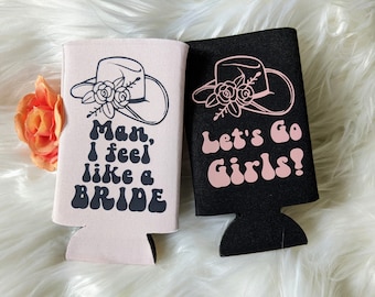Let's go girls. Man, I feel like a bride custom can coolers, bachelorette party, slim can cooler, last rodeo, cowgirl, country wedding