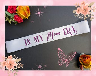 In my mom era sash, mom to be sash, baby shower sash, party for Mom to be sash, Taylor bachelorette party sash.