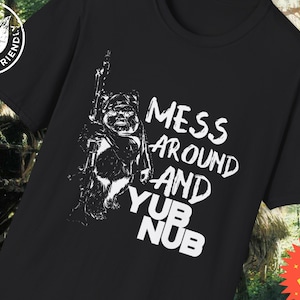 May include: Black t-shirt with a white graphic of a Star Wars character and the text "Mess Around And Yub Nub".