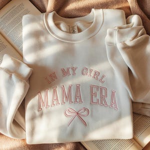 In My Girl Mama Era Embroidered Sweatshirt, Coquette Mama Shirt, New Mom Sweatshirt, Girl Of Mom, Cool Moms Club Shirt, Girl Mama Sweatshirt