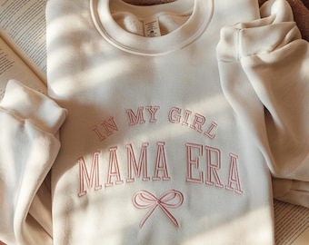 In My Girl Mama Era Embroidered Sweatshirt, Coquette Mama Shirt, New Mom Sweatshirt, Girl Of Mom, Cool Moms Club Shirt, Girl Mama Sweatshirt