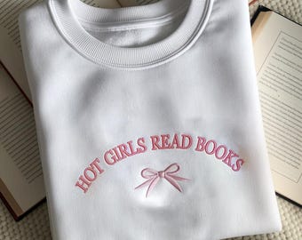 Embroidered Hot Girls Read Books Sweatshirt, Hot Girls Read Shirt, Embroidered Bow Sweatshirt, Coquette Embroidered Shirt, Book Lovers Shirt