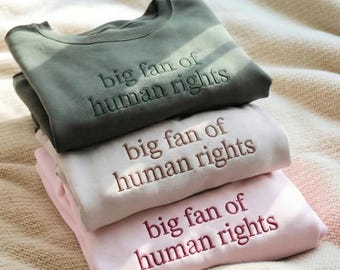 Big Fan of Human Rights Embroidered Sweatshirt, Minimalist Feminist Crewneck, Equality Social Justice Sweatshirt, Activism Gift Sweatshirt