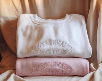 Mental Health Matters Embroidered Sweatshirt, Anxiety Shirt, Motivational Shirt, Psychology Shirt, Mental Health Therapist Appreciation Gift