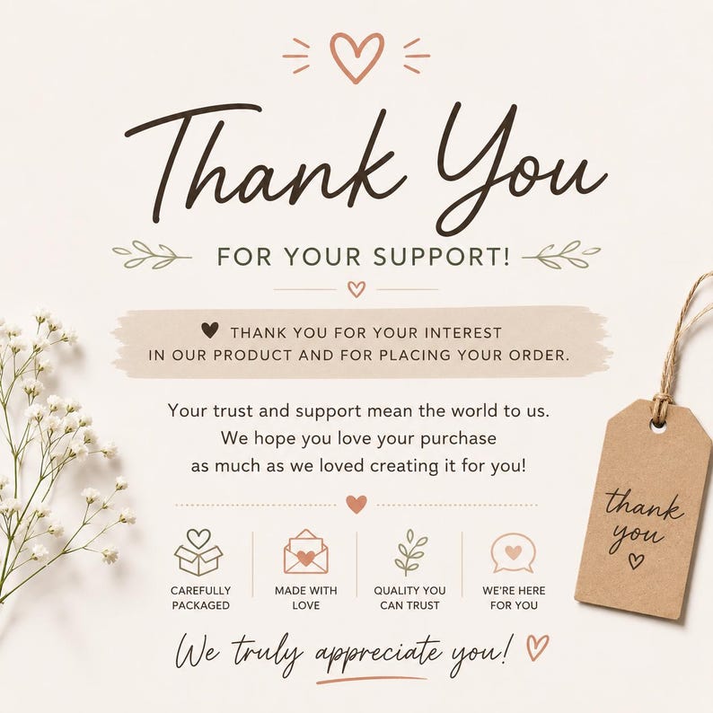 May include: A thank you card featuring brown text that reads Thank You FOR YOUR SUPPORT, THANK YOU FOR YOUR INTEREST IN OUR PRODUCT AND FOR PLACING YOUR ORDER, and We truly appreciate you. Includes icons for packaging, love, quality, and support.