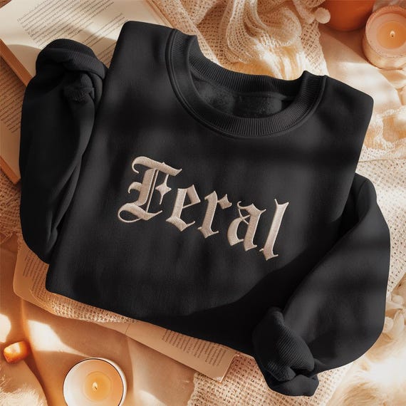 Feral Embroidered Sweatshirt, Feral Sweatshirt, Funny Quote Shirt, Feral Era, Cowgirl Shirt, Sarcastic Gothic Style Crewneck, Bookworm Shirt
