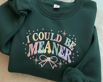 Coquette I Could Be Meaner Embroidered Sweatshirt, Spicy Attitude Sweatshirt, Meaner Sweater, Sarcastic Sassy Sweatshirt, Funny Sweatshirt