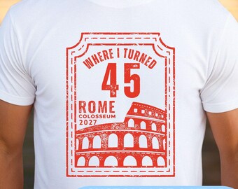 Custom Where I Turned [Age] Rome Colosseum T-Shirt | Personalized Year Italy Trip Shirt | Birthday Vacation Gift