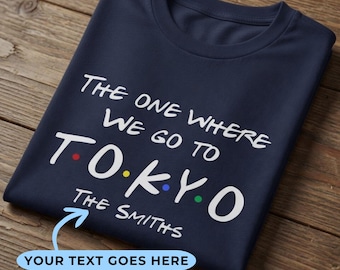 Custom The One Where We Go To Tokyo Shirt | Personalized Friends Family Vacation T-Shirt | Japan Trip Adult Kid Baby Gift