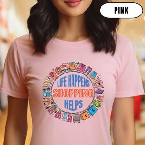 Life Happens, Shopping Helps T-Shirt, shopping themed graphic, Gift for shopaholics, shop owners outfit