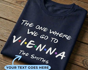 Custom The One Where We Go To Vienna Shirt | Personalized Friends Family Vacation T-Shirt | Euro Austria Trip Adult Kid Baby Gift