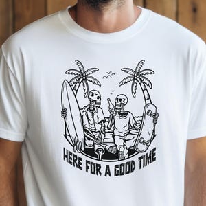 Here for a Good Time Skeleton T-Shirt | Funny Skate Surf Graphic Tee | Tropical Beach Gift for Ocean Lover Skater Surfer | Coastal Life Tee