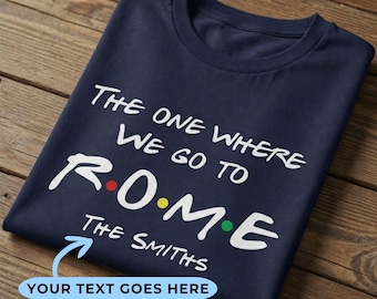 Custom The One Where We Go To Rome Shirt | Personalized Friends Family Vacation T-Shirt | Euro Italy Trip Adult Kid Baby Gift