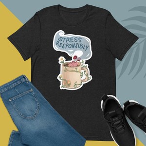 Positive Affirmation - Stress Responsibly by Cozdeam Draws - Comfortable Unisex Shirt