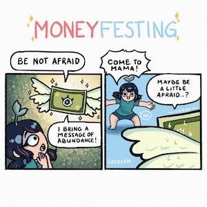 以下が含まれることがあります： 「MONEYFESTING」という文字が上にある漫画のイラスト。漫画は、目のある羽根つきの紙幣が、頭に植物をつけた女性に「豊かさのメッセージを持ってきました！」と言っている様子を描いています。女性は驚いて「怖がらないで」と言っています。次のコマでは、女性が紙幣から逃げ出して「ママのところへ来て！」と「ダメ」と言っています。紙幣は女性を追いかけて「ちょっと怖がるかもしれない…？ 」と言っています。